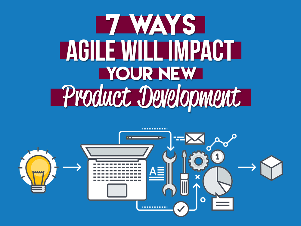 7 Ways Agile Will Impact Your New Product Development Planbox 7 Ways Agile Will Impact Your New Product Development Planbox