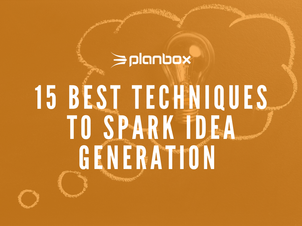 15 Best Techniques To Spark Idea Generation Planbox